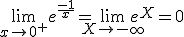 \lim_{x\to 0^{+}} e^{\frac{-1}{x}}=\lim_{X\to -\infty} e^{X}=0